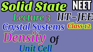 Solid state(L-3)| Bravais lattice system| Crystal systems| Density of Crystal| density of unit cell