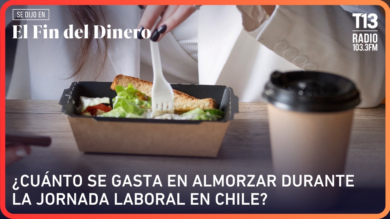 ¿Cuánto se gasta en almorzar durante la jornada laboral en Chile? | El Fin del Dinero