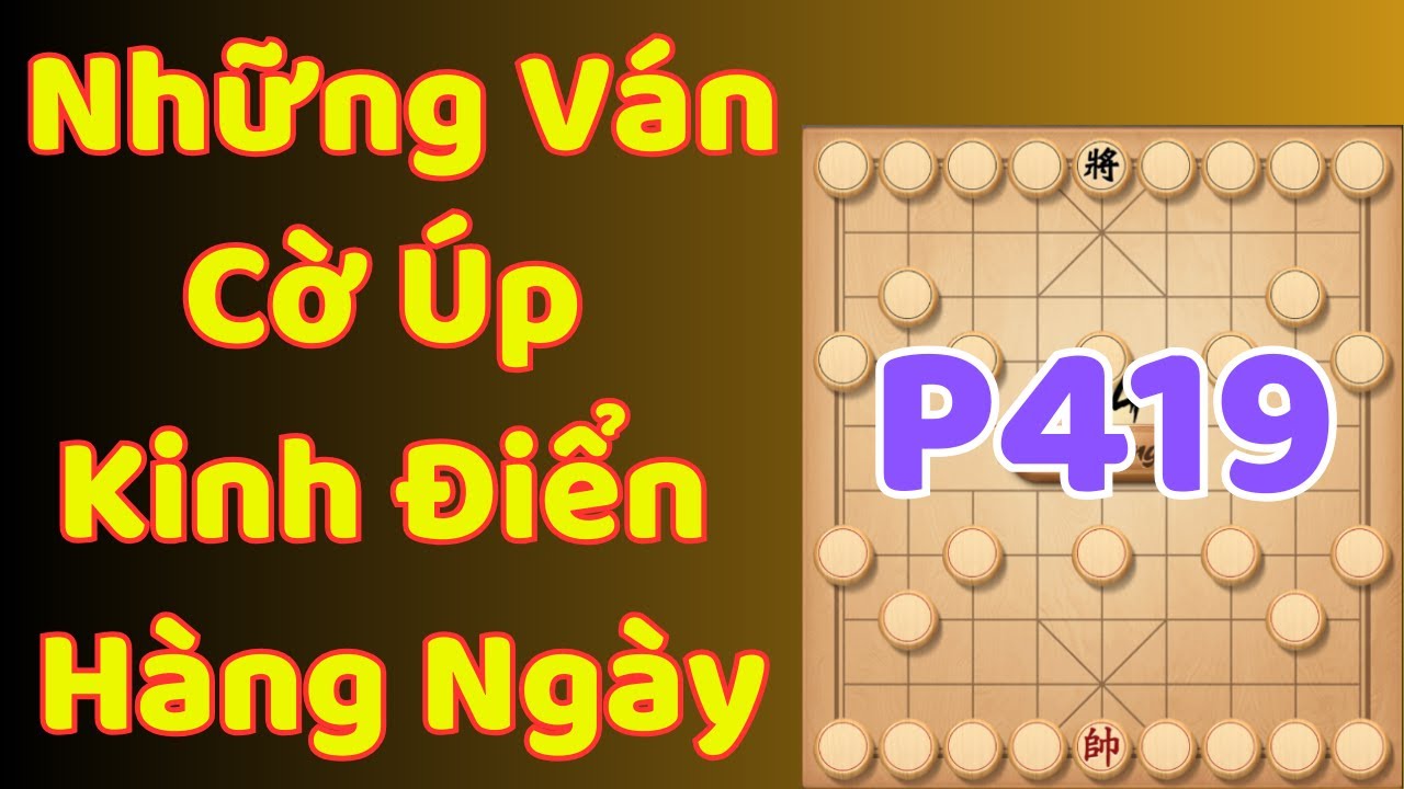 [Cờ Úp] Những Ván Cờ Úp Kinh Điển Hàng Ngày P419