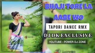 BHAJI TORE LA AABE WO - CG SUPERHIT SONG || [TAPORI DANCE RMX] - DJ DK EXCLUSIVE