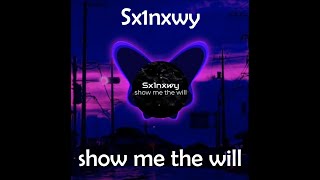 Sx1nxwy - show me the will