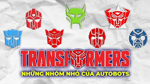 TÓM TẮT CÁC NHÓM PHỤ CỦA AUTOBOTS TRONG TRANSFORMERS