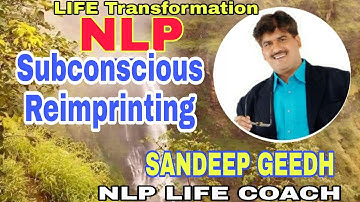 NLP: Life Transformation with SANDEEP GEEDH/24/NLP Subconscious Reimprinting