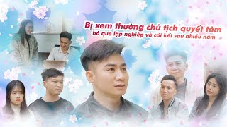 BỊ COI THƯỜNG CHỦ TỊCH QUYẾT TÂM BỎ QUÊ ĐI LẬP NGHIỆP VÀ CÁI KẾT | CƠM ÁO GẠO TIỀN TẬP 169