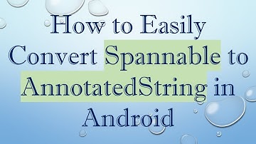 How to Easily Convert Spannable to AnnotatedString in Android