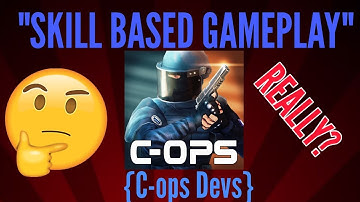"Skill Based Gameplay" - C-OPS Devs {Critical Ops}