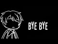 •°•Bye Bye•°• [Meme/GL/VEJA ATE O FINAL]