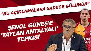 Şenol Güneş'e 'Taylan Antalyalı' tepkisi! \