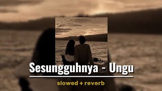 SESUNGGUHNYA || SLOWED   REVERB  || LIRIK