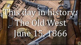 Famous This day in history: The Old West    June 15, 1866 Net Worth
