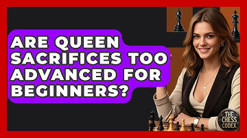Are Queen Sacrifices Too Advanced For Beginners? - The Chess Codex