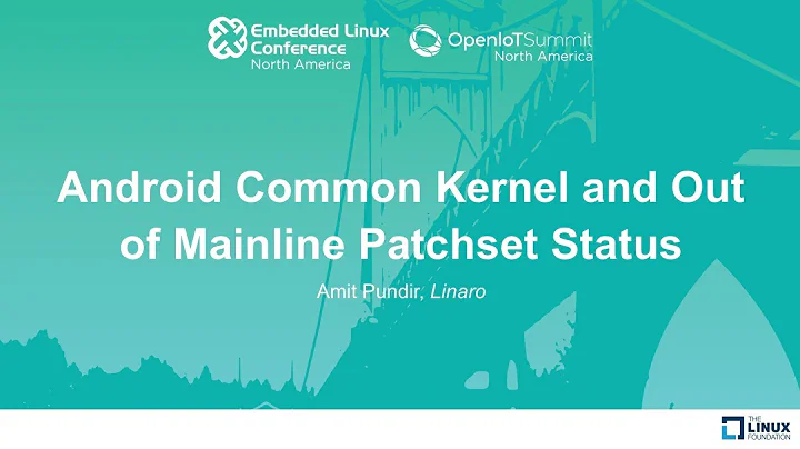 Android Common Kernel and Out of Mainline Patchset Status - Amit Pundir, Linaro