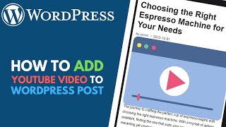 WordPress: How to Add a YouTube Video to a Post in Block Editor