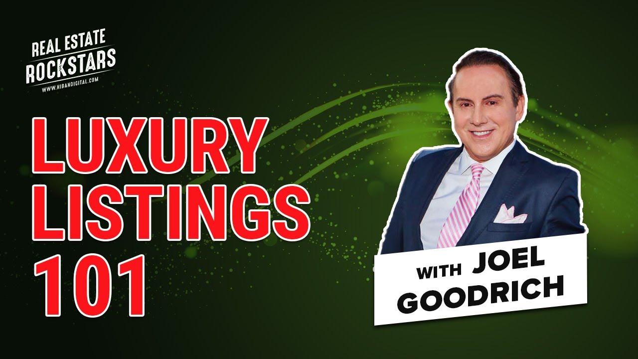 Real Estate Rockstars Selling Luxury Listings 101 with Joel Goodrich