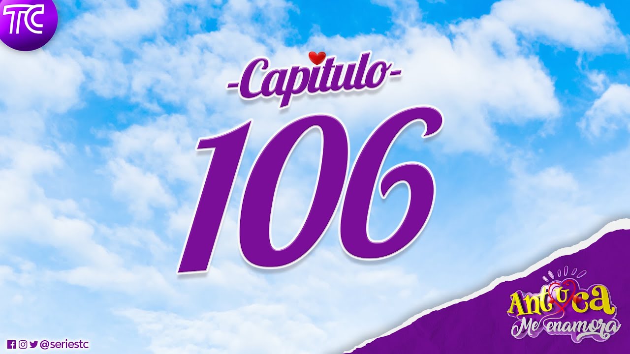 TC Televisión Antuca me enamora Capítulo 106 YouTube