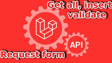 Laravel API-CRUD (Rest & RestFull Api) : Get all, insert dữ liệu, validate bằng request form