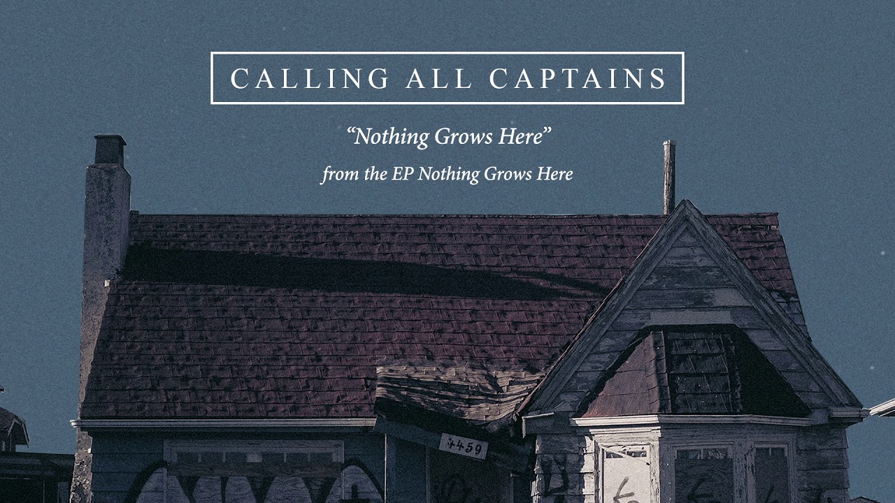 Watch Calling All Captains "Nothing Grows Here" on YouTube Watch Calling All Captains "Nothing Grows Here" on YouTube