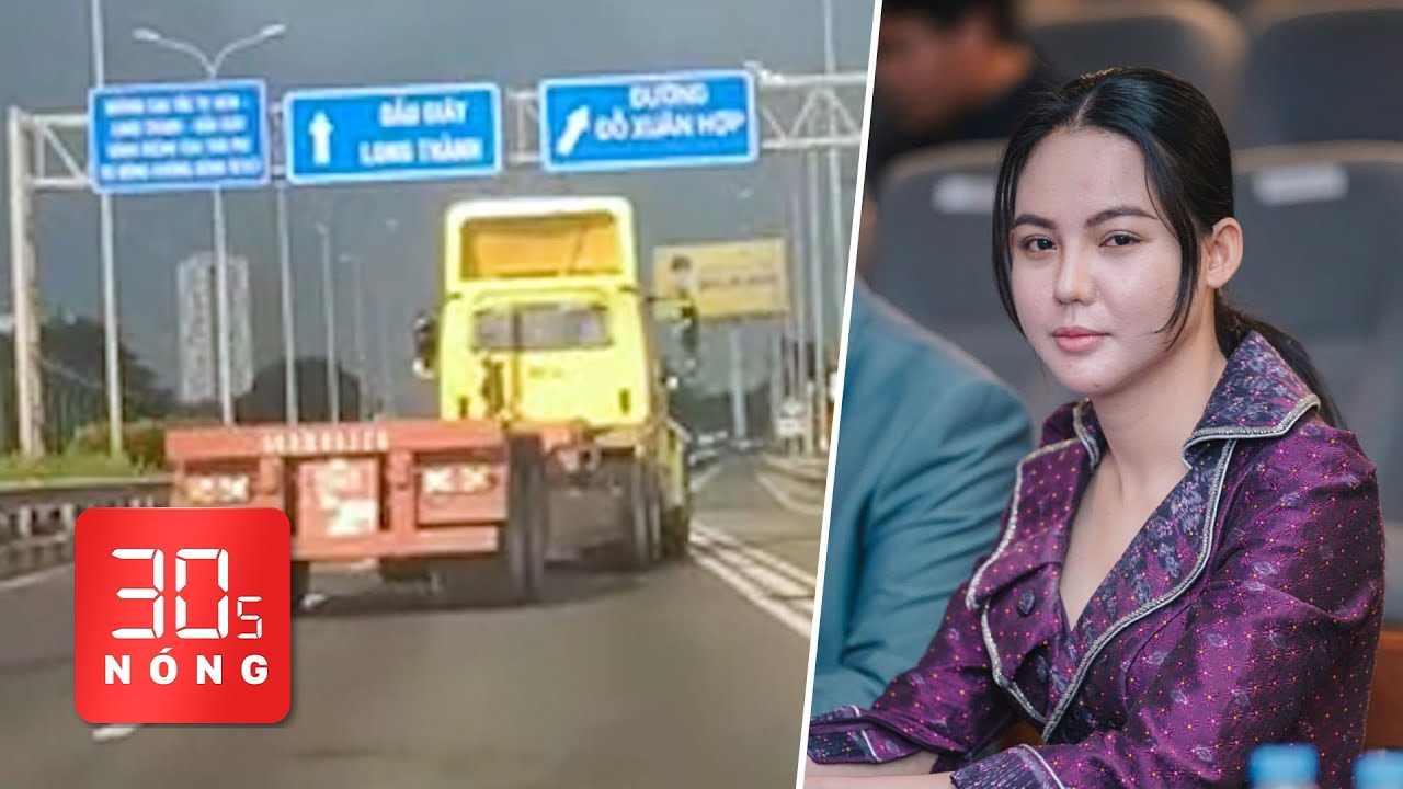 Bản tin 30s Nóng: Xe đầu kéo đánh võng trên cao tốc; Lý do ông Hun Sen cách chức nữ phó thị trưởng