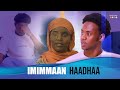 IMIMMAAN HAADHAA NEW DRAMA AFAN OROMO ETHIOPIA DRAMA