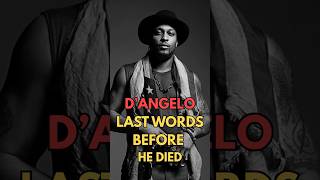D’Angelo’s LAST WORDS before He Died.. #shorts
