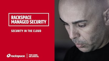 Rackspace Managed Security:  Security in the Cloud