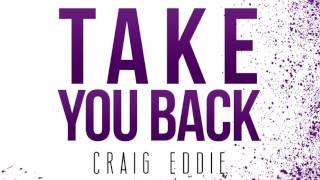 Craig Eddie - Take You Back [Official Audio]