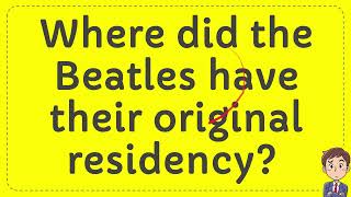 Where did the Beatles have their original residency?