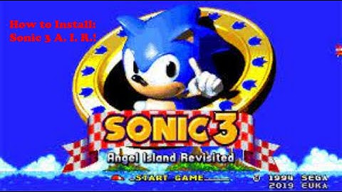 How to install Sonic 3 A. I. R !