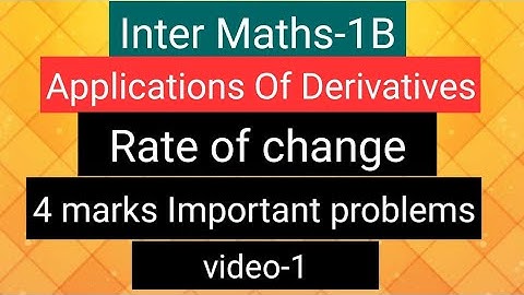 Inter Maths-1B- Applications of Derivatives -Rate of Change - 4 marks Important problems- video-1