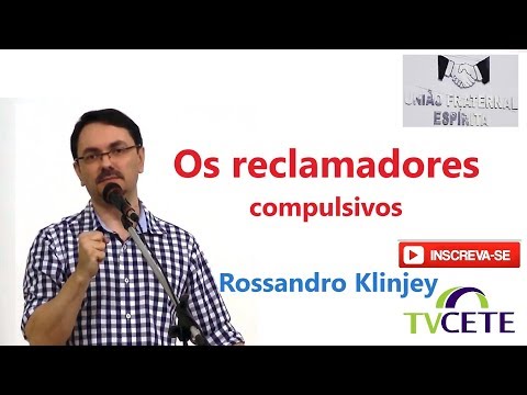 Rossandro Klinjey -  Tema: Os reclamadores compulsivos.