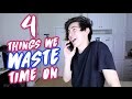 4 THINGS EVERYBODY WASTES TIME ON