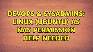 DevOps & SysAdmins: Linux (ubuntu) as NAS permission help needed Wealth