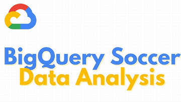 Google Cloud | BigQuery Soccer Data Analysis