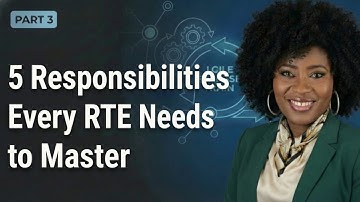 5 Responsibilities Every RTE Needs to Master