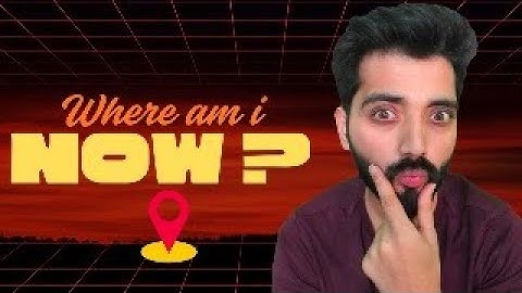 Where am i now ?
