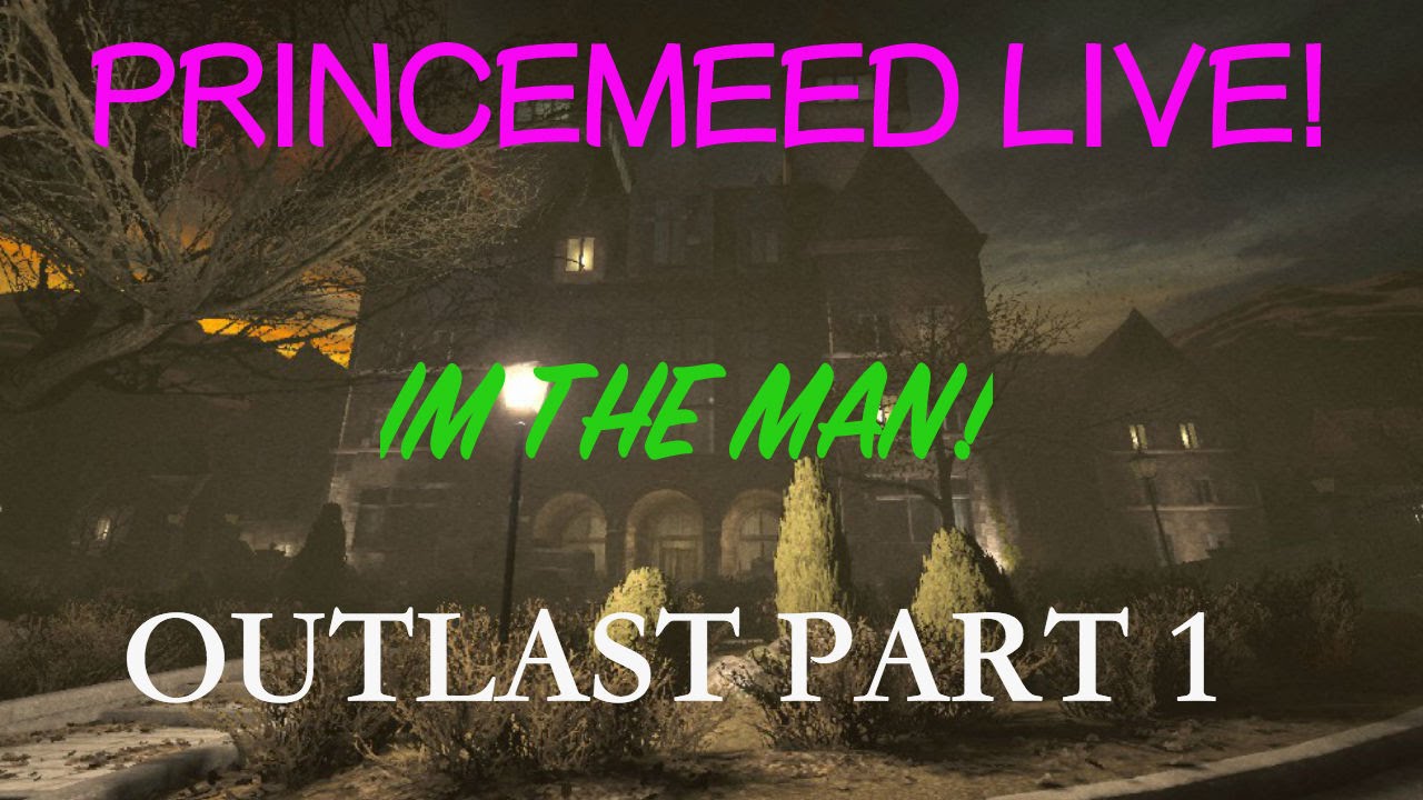 games people play PrinceMeed LIVE! - Outlast PART 1 | IM THE MAN!