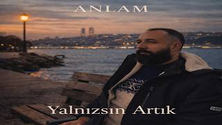 Anlam - Yalnızsın Artık