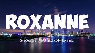 SypSki :- Roxanne feat.MAJ and kody Lavigne [Lyric Video]