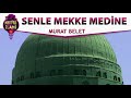 Senle Mekke Medine İlahisi | Murat Belet | Nette İlahi