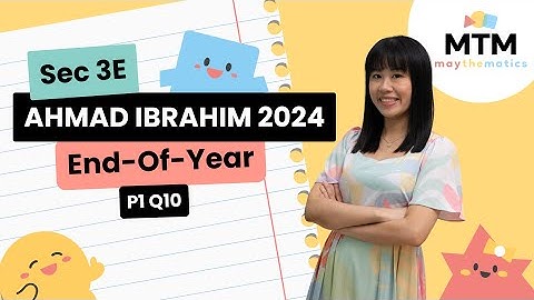 2024 Sec 3E Ahmad Ibrahim EOY Paper | Paper 1 Q10 | 9 Nov 2025