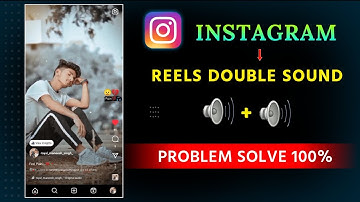 Instagram Double Sound Problem | Instagram double Reels double sound Problem | Reels Sound Problem