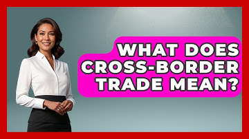 What Does Cross-border Trade Mean? - International Policy Zone