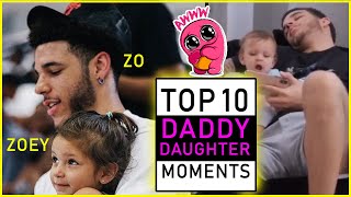 LONZO TOP 10 DADDY DAUGHTER MOMENTS (ZO & ZOEY)