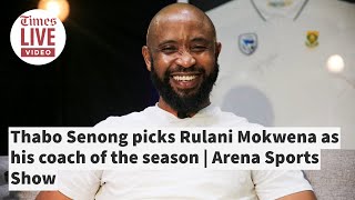 ARENA SPORTS SHOW: Coach Thabo Senong picks Rulani Mokwena & Teboho Mokoena as his best of season