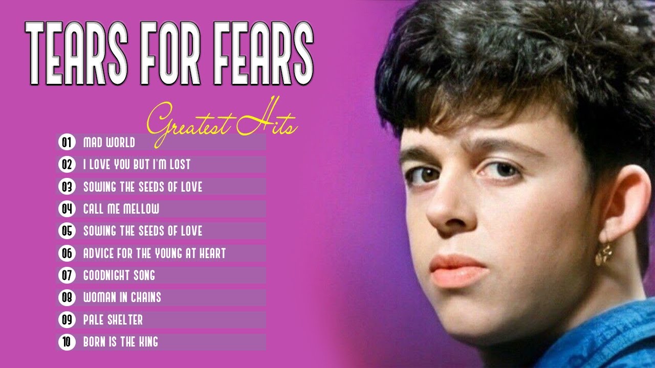 The Best Songs Of Tears For Fears Tears For Fears Greatest Hits Full