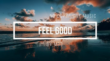 MBB - Feel Good (No Copyright Music)
