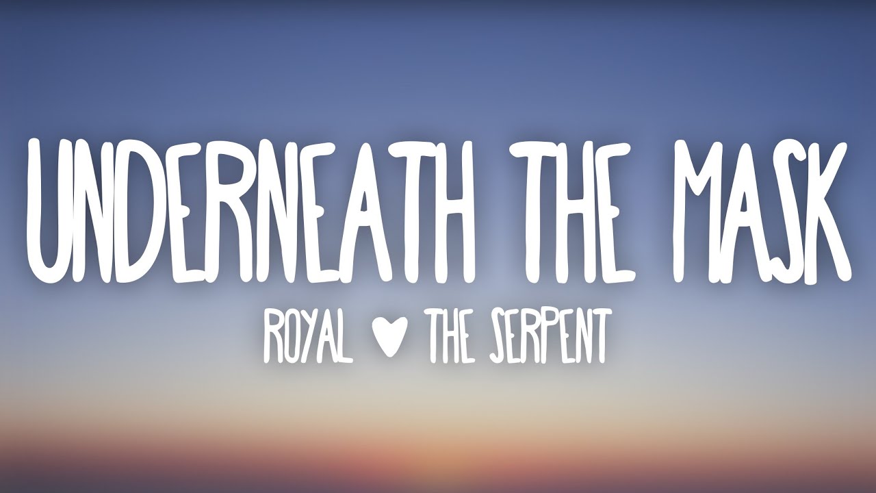 Royal & The Serpent - Underneath The Mask (Lyrics) Royal & The Serpent - Underneath The Mask (Lyrics)