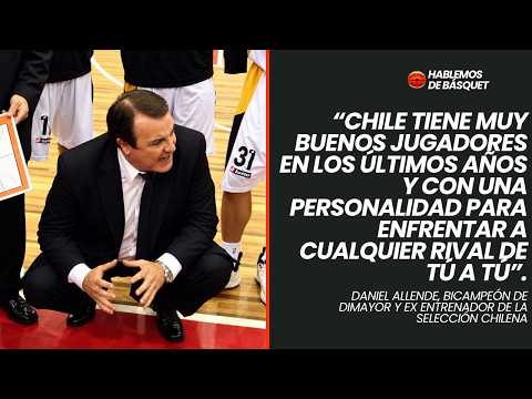 DANIEL ALLENDE: "CHILE TIENE MUY BUENOS JUGADORES" | HABLEMOS DE BÁSQUET