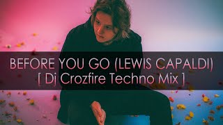 Before You Go (Lewis Capaldi) - [ DjCrozfire Techno Mix ]