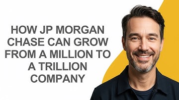 How Jp Morgan Chase Can Grow From a Million to a Trillion Company - KevinHowTo